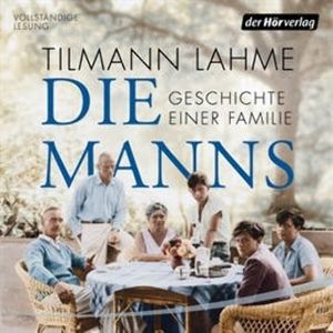 Die Manns - Geschichte einer Familie, Tilmann Lahme