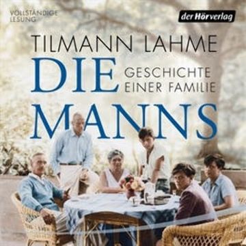 Die Manns - Geschichte einer Familie audiobook, Tilmann Lahme