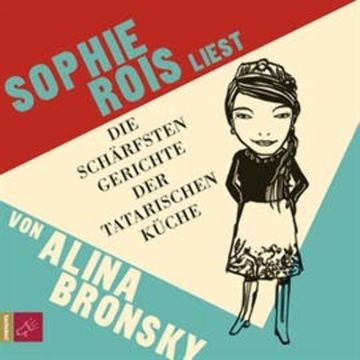 Die schärfsten Gerichte der tatarischen Küche audiobook, Alina Bronsky
