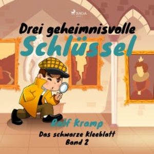 Drei geheimnisvolle Schlüssel - Das schwarze Kleeblatt, Band 2 (Ungekürzt), Ralf Kramp