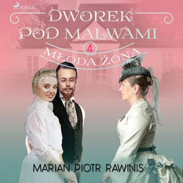 Dworek pod Malwami 4 - Młoda żona audiobook, Marian Piotr Rawinis