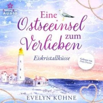 Eiskristallküsse - Eine Ostseeinsel zum Verlieben, Band 1 (ungekürzt) audiobook, Evelyn Kühne