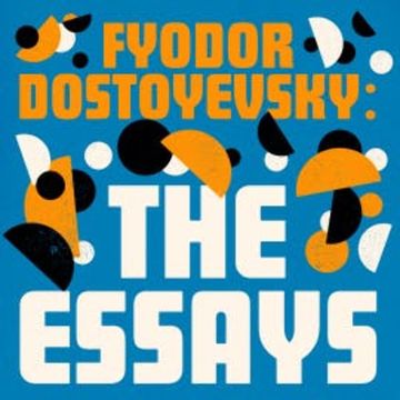 Fyodor Dostoyevsky: The Essays audiobook, Fyodor Dostoyevsky