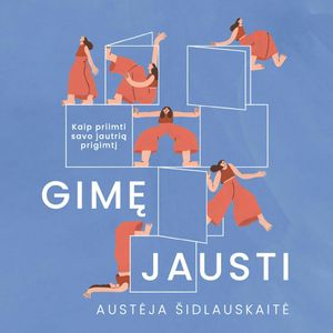 GIMĘ JAUSTI. Kaip priimti savo jautrią prigimtį, Austėja Šidlauskaitė