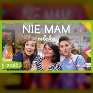 GOŚĆ Hafija Agata Aleksandrowicz | Nie mam mleka | ODC. 149 | mama lama, Anna Weber, Ola Woźniak