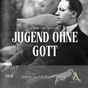 Jugend ohne Gott - Hörbuch Klassiker, Ödön von Horvàth