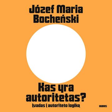 KAS YRA AUTORITETAS? Įvadas į autoriteto logiką audiobook, Józef Maria Bocheński