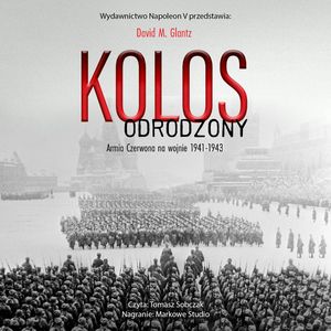 Kolos odrodzony. Armia Czerwona na wojnie 1941-1943, David M. Glantz