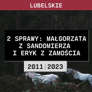 Lubelskie: Dwie sprawy - Małgorzata z Sandomierza i Eryk z Zamościa (2011 | 2023), Aleksandra Orłowska