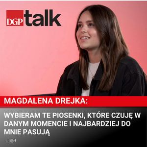 Magdalena Drejka: Wybieram te piosenki, które czuję w danym momencie i najbardziej do mnie pasują, Dziennik Gazeta Prawna
