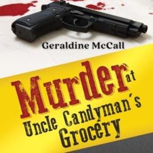 Murder at Uncle Candyman's Grocery (Unabridged), Geraldine McCall