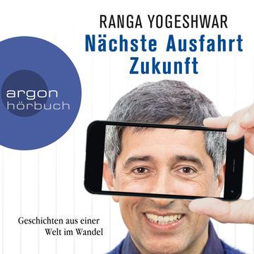 Nächste Ausfahrt Zukunft - Geschichten aus einer Welt im Wandel audiobook, Ranga Yogeshwar