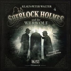 Neues von Sherlock Holmes - Die Hörbücher - Foilge 4: Sherlock Holmes und der Werwolf, Arthur Conan Doyle