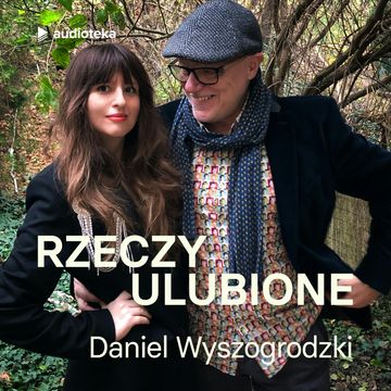 Rzeczy ulubione. Odcinek 17. Daniel Wyszogrodzki audiobook, Anna Gacek
