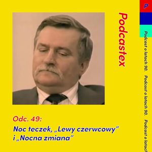 ODCINEK 49: Noc teczek, "Lewy czerwcowy" i "Nocna zmiana", Podcastex