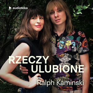 Rzeczy ulubione. Odcinek 9. Ralph Kaminski, Anna Gacek