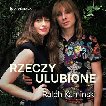 Rzeczy ulubione. Odcinek 9. Ralph Kaminski audiobook, Anna Gacek