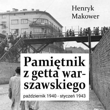 Pamiętnik z getta warszawskiego. Październik 1940 – styczeń 1943 audiobook, Henryk Makower