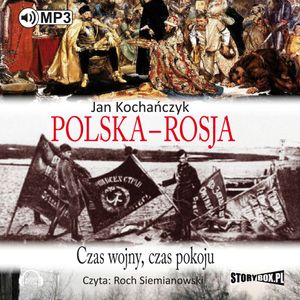 Polska - Rosja. Czas wojny, czas pokoju, Jan Kochańczyk