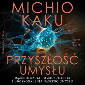 Przyszłość umysłu, Michio Kaku