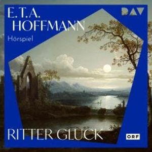 Ritter Gluck (Ungekürzt), E. T. A. Hoffmann