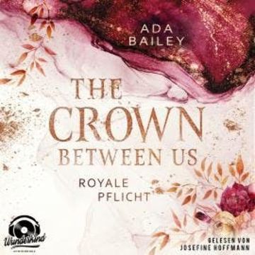 Royale Pflicht - The Crown Between Us, Band 2 (Unabridged) audiobook, Ada Bailey