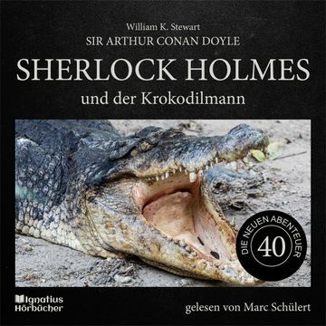 Sherlock Holmes und der Krokodilmann (Die neuen Abenteuer, Folge 40) audiobook, Sir Arthur Conan Doyle
