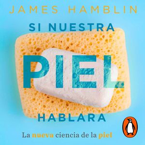 Si nuestra piel hablara, James Hamblin