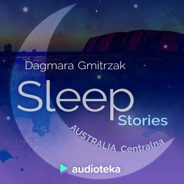 Sleep Stories. Australia Centralna, Dagmara Gmitrzak