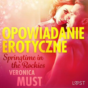Springtime in the Rockies. Opowiadanie erotyczne audiobook, Veronica Must