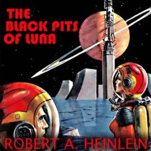 The Black Pits of Luna, Robert A. Heinlein