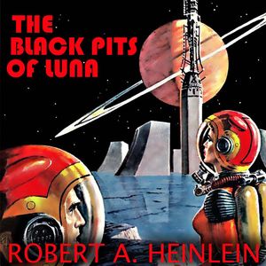 The Black Pits of Luna, Robert A. Heinlein
