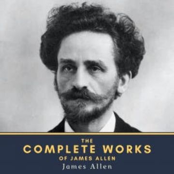 The Complete Works of James Allen audiobook, James Allen