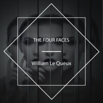 The Four Faces audiobook, William Le Queux