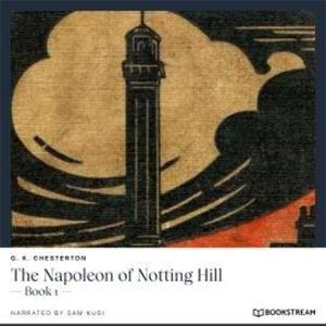 The Napoleon of Notting Hill - Book 1 (Unabridged), G. K. Chesterton