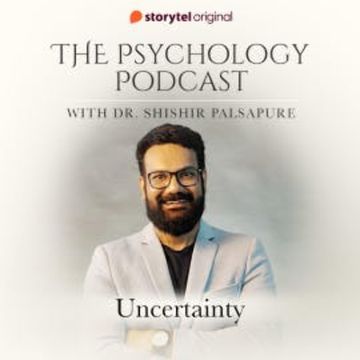 The Psychology Podcast S01E10 - Uncertainty audiobook, Dr. Shishir Palsapure