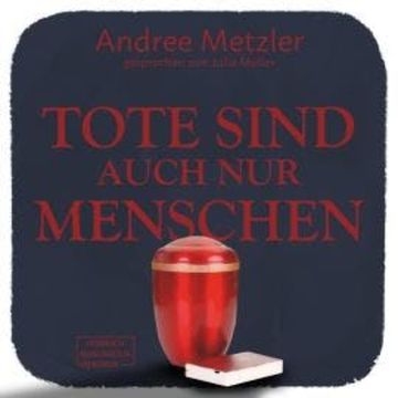 Tote sind auch nur Menschen (ungekürzt) audiobook, Andree Metzler