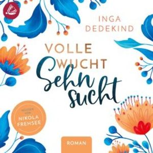 Volle Wucht Sehnsucht, Inga Dedekind