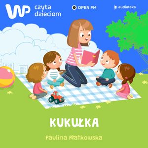 WP Czyta Dzieciom:  Paulina Płatkowska „Kukułka”, Paulina Płatkowska