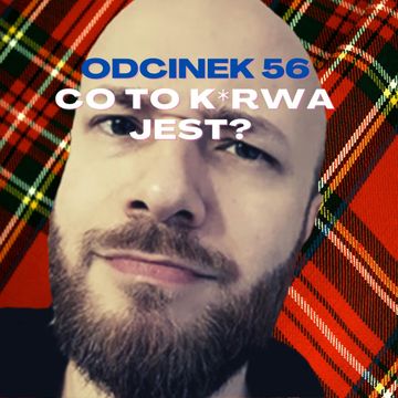 #56 – CO TO K*RWA JEST? TO DRWAL RĘBAJŁO [+18] audiobook, Mateusz Płocha, Szymon Żurawski