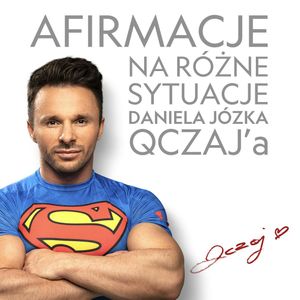Afirmacje na różne sytuacje, Daniel Józek QCZAJ