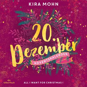 All I Want for Christmas I (Christmas Kisses. Ein Adventskalender 20), Kira Mohn