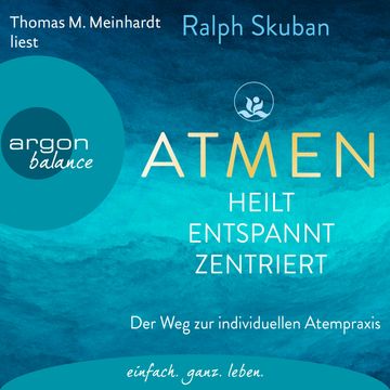 ATMEN - heilt, entspannt, zentriert - Der Weg zur individuellen Atempraxis (Ungekürzte Lesung) audiobook, Ralph Skuban
