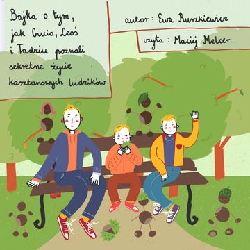 Bajka o tym, jak Gucio, Leoś i Tadziu poznali sekretne życie kasztanowych ludzików audiobook, Ewa Ruszkiewicz