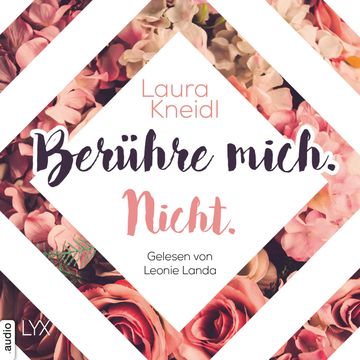 Berühre mich. Nicht. - Berühre mich nicht-Reihe, Teil 1 (Ungekürzt), Laura Kneidl
