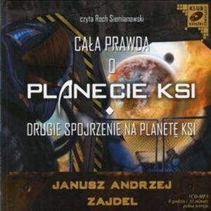 Cała prawda o Planecie KSI. Drugie spojrzenie na Planetę KSI, Janusz A. Zajdel