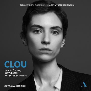 Clou. Jak być sobą, gdy jesteś wszystkim innym audiobook, Agata Trzebuchowska, Cleo Ćwiek