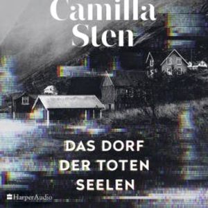 Das Dorf der toten Seelen (ungekürzt), Camilla Sten