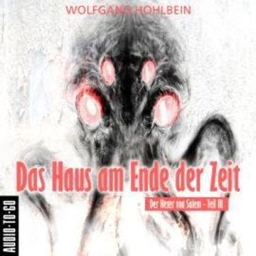Das Haus am Ende der Zeit - Der Hexer von Salem 3 (Gekürzt) audiobook, Wolfgang Hohlbein