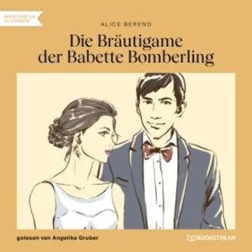 Die Bräutigame der Babette Bomberling (Ungekürzt) audiobook, Alice Berend